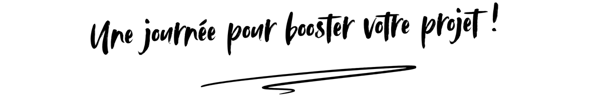 Une journée pour booster votre projet !